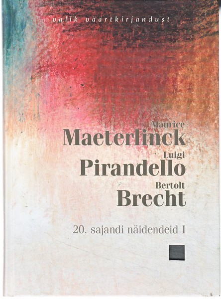 Maurice Maeterlinck, Luigi Pirandello, Bertolt Brecht 20. sajandi näidendeid. I