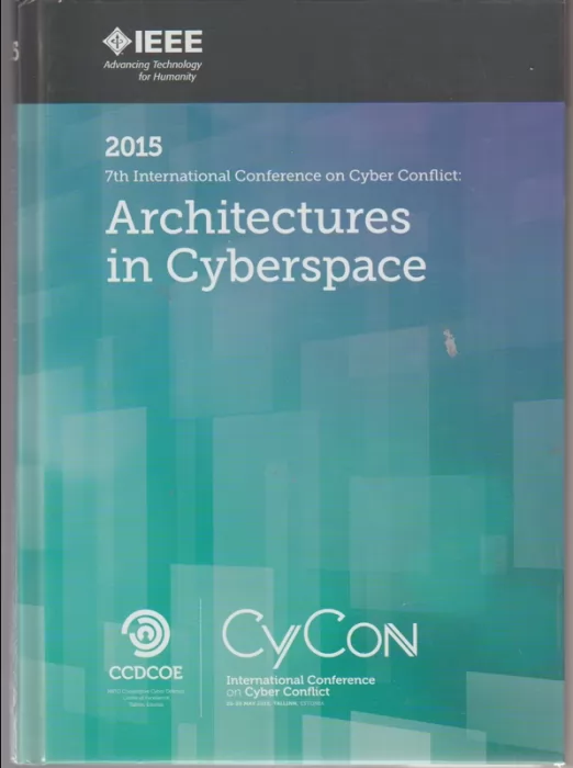 2015 7th International Conference on Cyber Conflict : architectures in cyberspace : 26-29 May 2015, Tallinn, Estonia