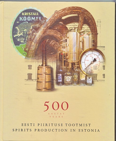 Marat Gainullin 500 aastat Eesti piirituse tootmist = 500 years spirits production in Estonia