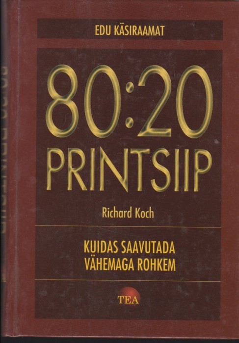 Richard Koch 80:20 printsiip : kuidas saavutada vähemaga rohkem