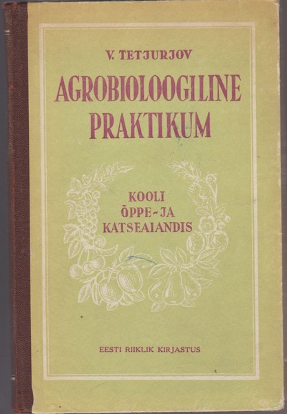 Vladimir Aleksejevitš Tetjurjov Agrobioloogiline praktikum kooli õppe- ja katseaiandis