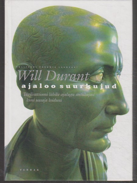 Will Durant Ajaloo suurkujud : tsivilisatsiooni lühike ajalugu antiikajast kuni uusaja koiduni