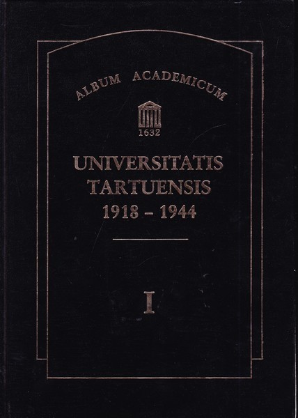 Album Academicum Universitatis Tartuensis 1918-1944. I