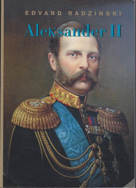 Edvard Radzinski Aleksander II : Venemaa lootuse ja terrori vahel