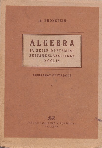 Samuil Bronštein Algebra ja selle õpetamine seitsmeklassilises koolis : abiraamat õpetajaile