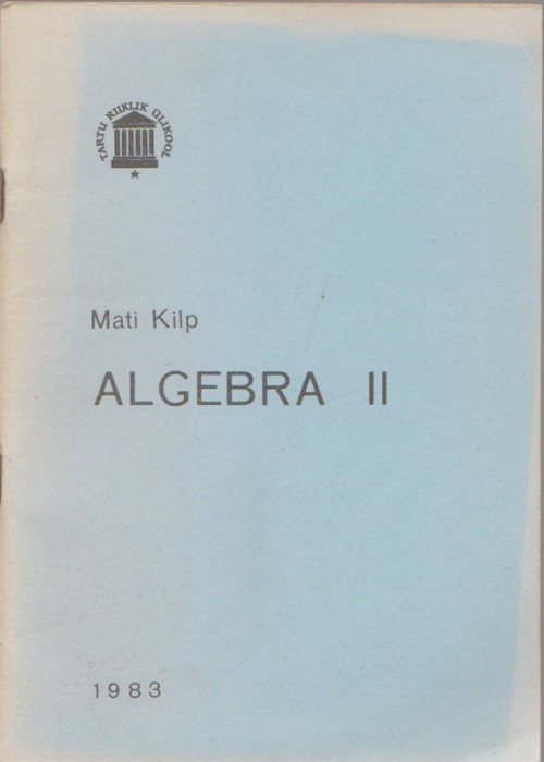 Mati Kilp Algebra : [õppevahend matemaatikateaduskonna erialadele]. II osa