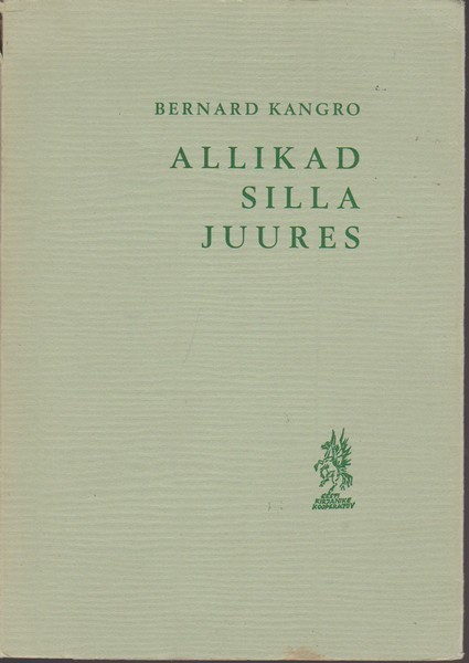 Bernard Kangro Allikad silla juures : neljateistkümnes kogu luuletusi