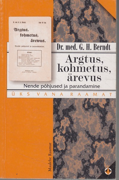 G. H. Berndt Argtus, kohmetus, tahtmata ärevus : nende põhjused ja põhjalik parandamine