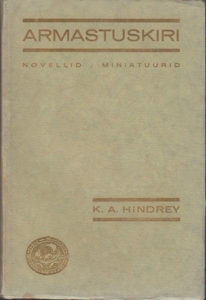 K. A. Hindrey Armastuskiri : novellid
