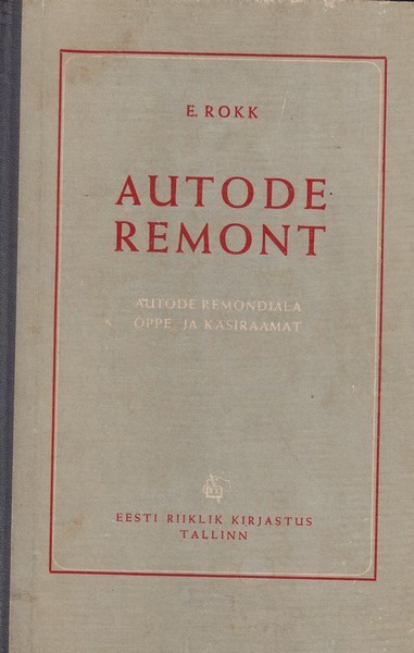 Edmund-Roland Rokk Autode remont : autode remondiala õppe- ja käsiraamat