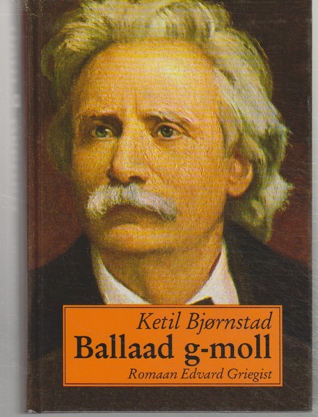 Ketil Bjørnstad Ballaad g-moll : romaan Edvard Griegist