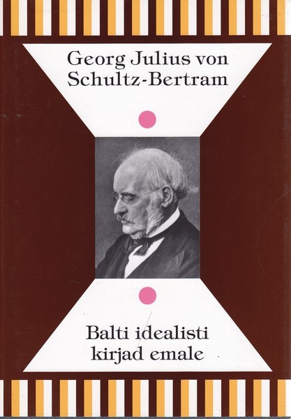Georg Julius von Schultz-Bertram Balti idealisti kirjad emale