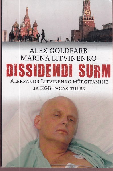 Alex Goldfarb koos Maria Litvinenkoga Dissidendi surm : Aleksander Litvinenko mürgitamine ja KGB tagasitulek