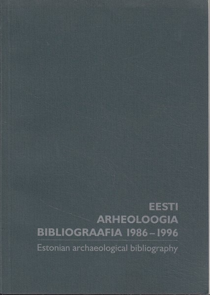 Eesti arheoloogia bibliograafia 1986-1996 = Estonian archaelogical bibliography 1986-1996