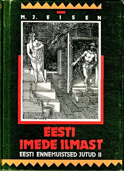 M. J. Eisen Eesti imede ilmast. 2 : eesti ennemuistsed jutud
