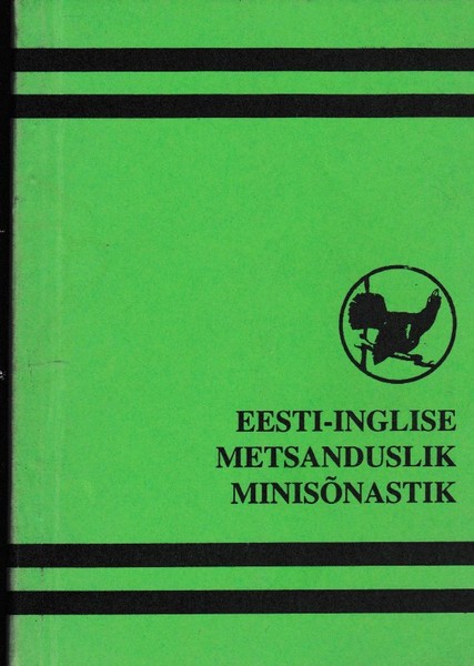 Eesti-inglise metsanduslik minisõnastik : 1100 sõna- sõnaühendit