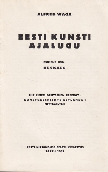 Alfred Vaga Eesti kunsti ajalugu (1. osa) Esimene osa: keskaeg. Mit einem deutschen Referat: Kunstgeschichte Estlands I, Mittelalter