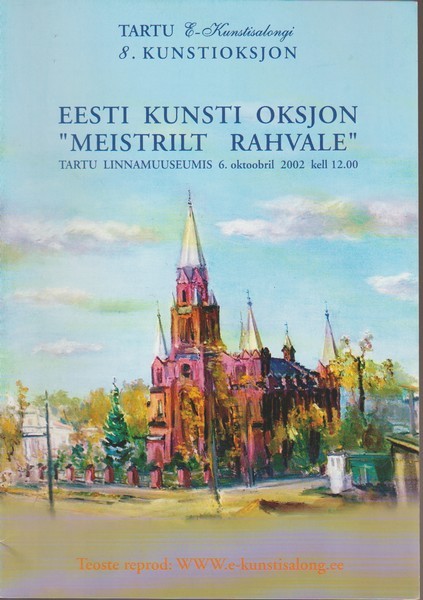 Eesti kunsti oksjon "Meistrilt rahvale" : Tartu Linnamuuseumis 6. oktoobril 2002 : Tartu E-Kunstisalongi 8. kunstioksjon