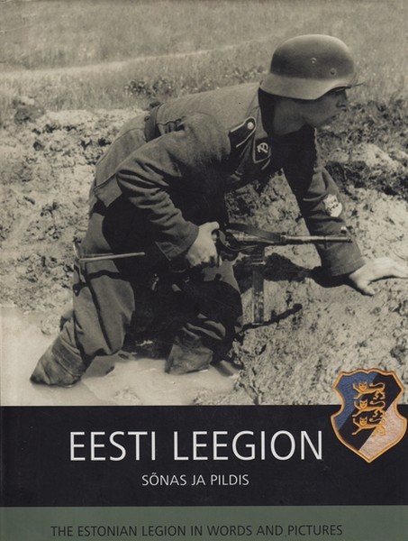 Mart Laar Eesti Leegion sõnas ja pildis = The Estonian Legion in words and pictures