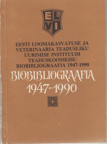 Eesti Loomakasvatuse ja Veterinaaria Teadusliku Uurimise Instituudi teaduskoosseisu biobibliograafia 1947-1990