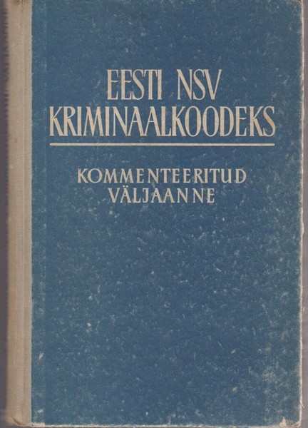 Eesti NSV kriminaalkoodeks : kommenteeritud väljaanne