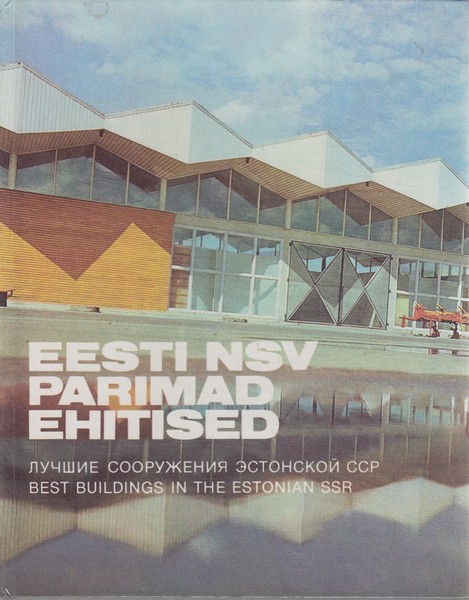 Eesti NSV parimad ehitised = Лучшие сооружения Эстонской ССР = Best buildings in the Estonian SSR