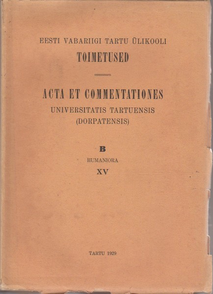 Eesti Vabariigi Tartu Ülikooli toimetused = Acta et Commentationes Universitatis Tartuensis (Dorpatensis) : B, Humaniora XV