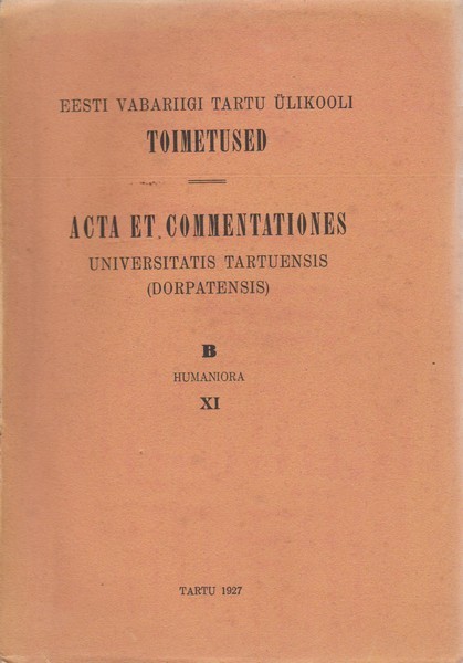 Eesti Vabariigi Tartu Ülikooli toimetused = Acta et Commentationes Universitatis Tartuensis (Dorpatensis) : B, Humaniora XI