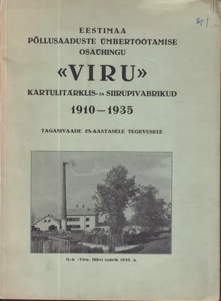 Eestimaa põllusaaduste ümbertöötamise osaühingu "Viru" kartulitärklis- ja siirupivabrikud : 1910-1935 : tagasivaade 25-aastasele tegevusele