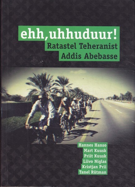 Hannes Hanso, Mart Kuusk, Priit Kuusk Ehh, uhhuduur! : ratastel Teheranist Addis Abebasse