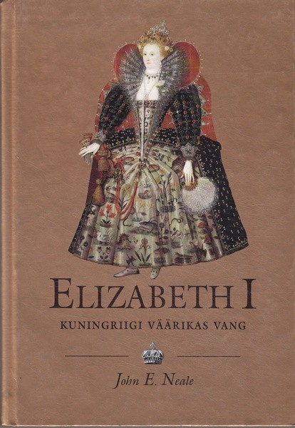 John E. Neale Elizabeth I : (1533-1603) : kuningriigi väärikas vang