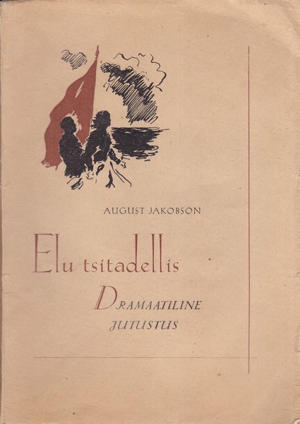 August Jakobson Elu tsitadellis : draamatiline jutustus neljas vaatuses