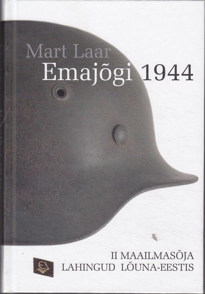 Mart Laar Emajõgi 1944 : II maailmasõja lahingud Lõuna-Eestis