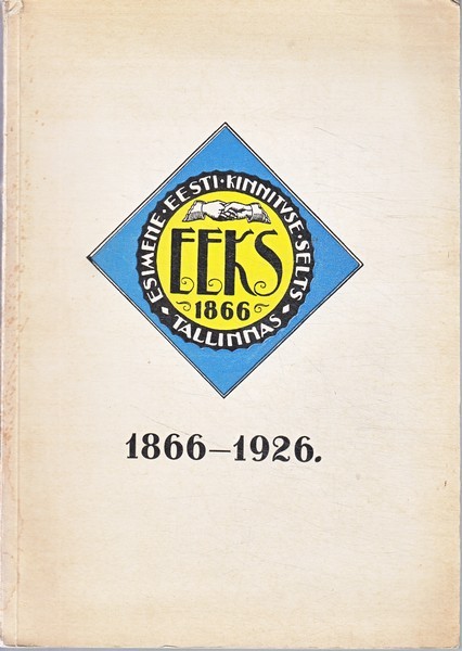 Esimene Eesti Kinnituse Selts EEKS : 1866-1926 : LX