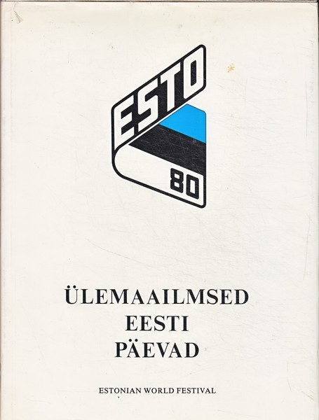 ESTO 80 = Estonian World Festival : III Ülemaailmsed Eesti Päevad Stokholmis 6. juulist - 13. juulini 1980