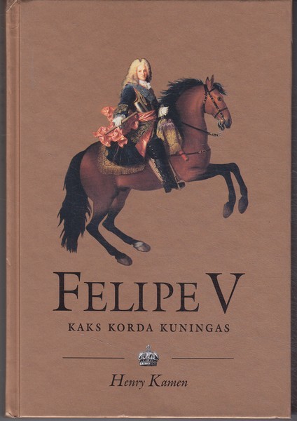 Henry Kamen Felipe V (1683-1746) : kaks korda kuningas