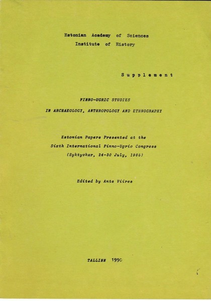 Finno-ugric studies in archaeology, anthropology and ethnography : Estonian papers presented at the sixth International Finno-Ugric Congress, 24-30 July, 1985, Syktyvkar