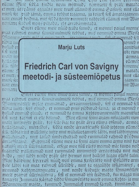 Marju Luts Friedrich Carl von Savigny (1779-1861) meetodi- ja süsteemiõpetus : kaitstud 30. septembril 1993 Tartu Ülikooli magistriväitekirjana