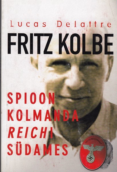 Lucas Delattre Fritz Kolbe : spioon Kolmanda Reichi südames