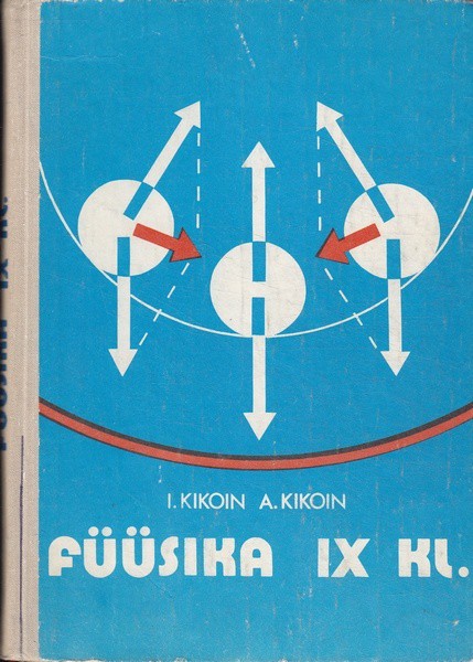 I. Kikoin, A. Kikoin Füüsika IX klassile