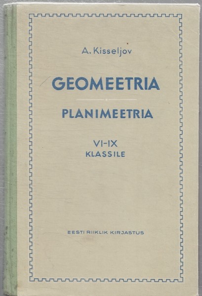 Andrei Kisseljov Geomeetria, Planimeetria : VI-IX klassile