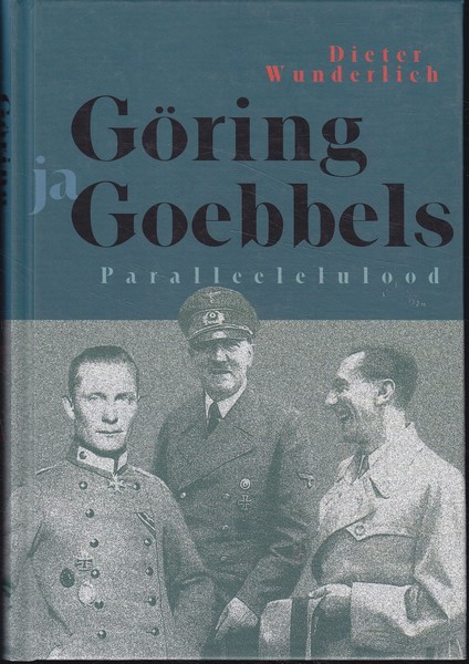 Dieter Wunderlich Göring ja Goebbels : paralleelelulood