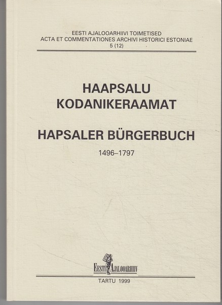 Kalev Jaago Haapsalu kodanikeraamat 1496-1797 = Hapsaler Bürgerbuch 1496-1797