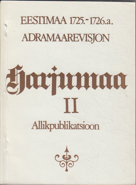 Harjumaa : allikpublikatsioon. Eestimaa 1725-1726. a. adramaarevisjon. 2. kd