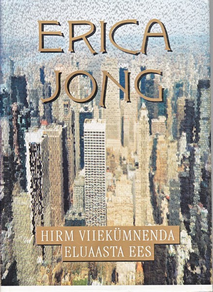 Erica Jong Hirm viiekümnenda eluaasta ees : keskea memuaarid