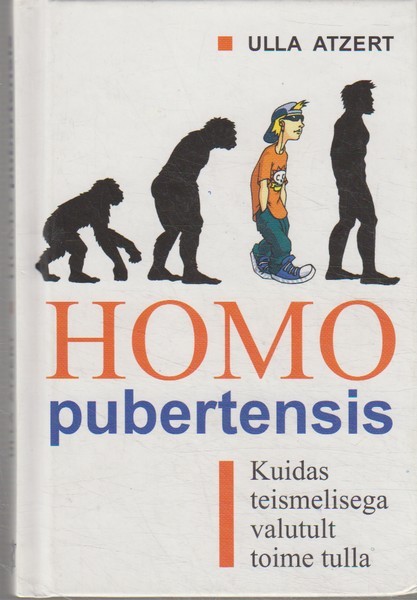 Ulla Atzert Homo pubertensis : kuidas teismelisega valutult toime tulla