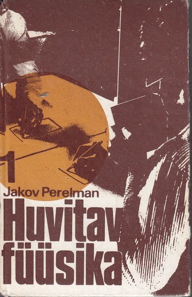 Jakov Perelman Huvitav füüsika. 1. raamat : paradokse, nuputamisülesandeid, keerdküsimusi ja katseid