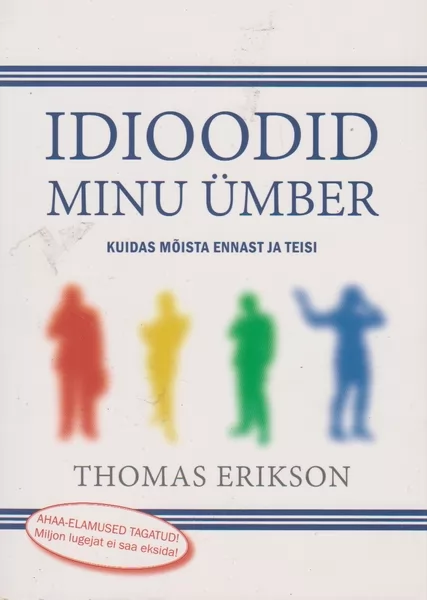 Thomas Erikson Idioodid minu ümber : kuidas mõista ennast ja teisi