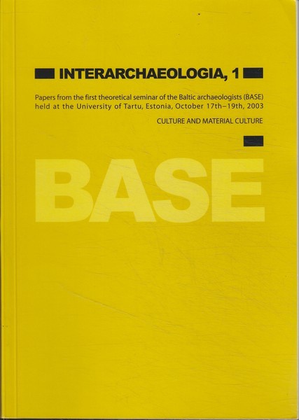 Interarchaeologia : official publication of the University of Tartu, the University of Latvia and the University of Vilnius : Culture and material culture : Papers from the first theoretical seminar of the Baltic archaelogists (BASE) held at the University of Tartu, Estonia, October 17th-19th, 2003