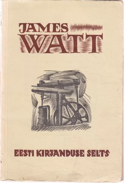 G. Põldmaa ja E. Kilkson James Watt : aurumasina leiutaja